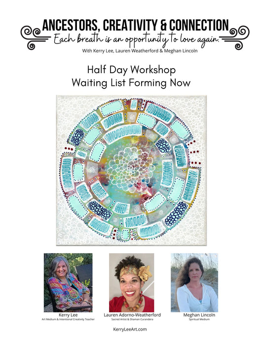 RESERVE YOUR SEAT: Workshop: Ancestors, Creativity & Connection  Each breath is an opportunity to love again.